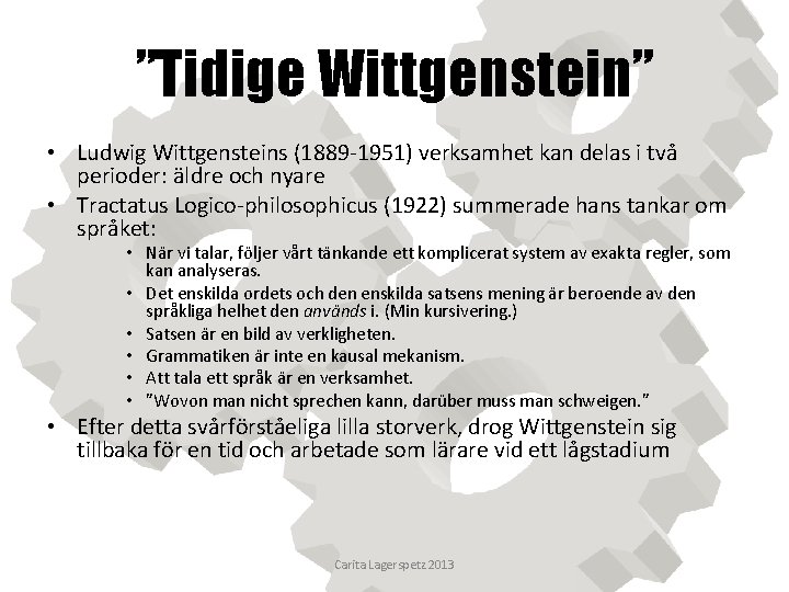 ”Tidige Wittgenstein” • Ludwig Wittgensteins (1889 -1951) verksamhet kan delas i två perioder: äldre