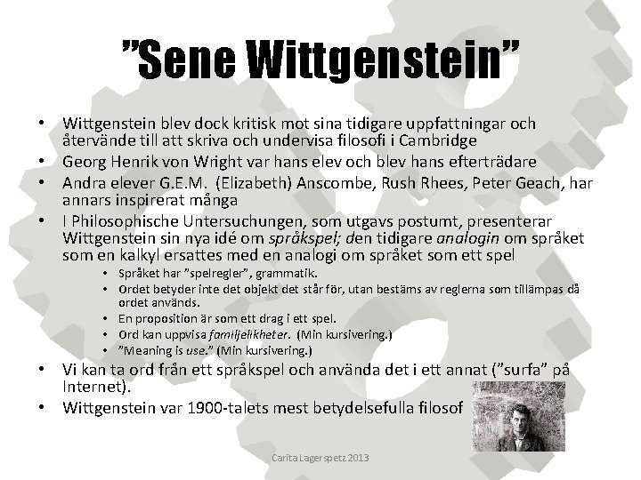 ”Sene Wittgenstein” • Wittgenstein blev dock kritisk mot sina tidigare uppfattningar och återvände till