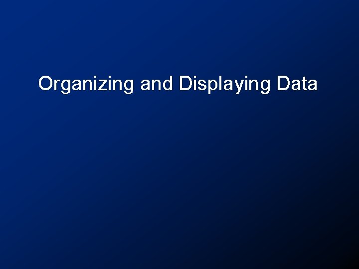 Organizing and Displaying Data 