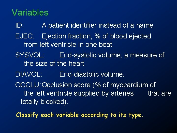 Variables ID: A patient identifier instead of a name. EJEC: Ejection fraction, % of