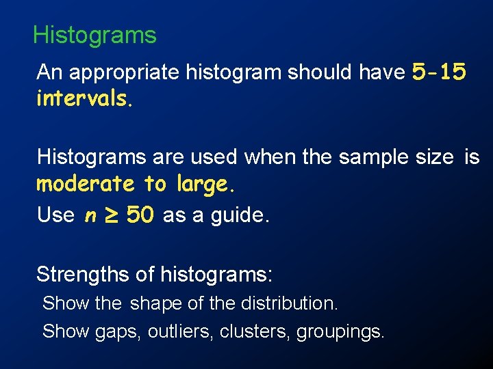 Histograms An appropriate histogram should have 5 -15 intervals. Histograms are used when the