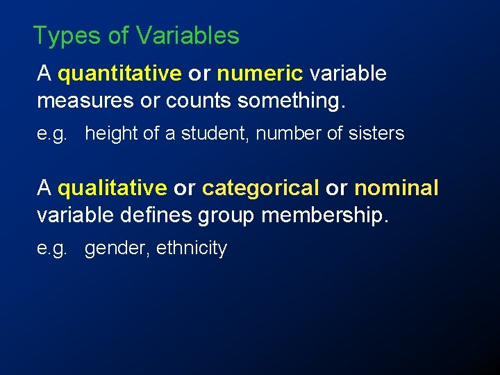 Types of Variables A quantitative or numeric variable measures or counts something. e. g.