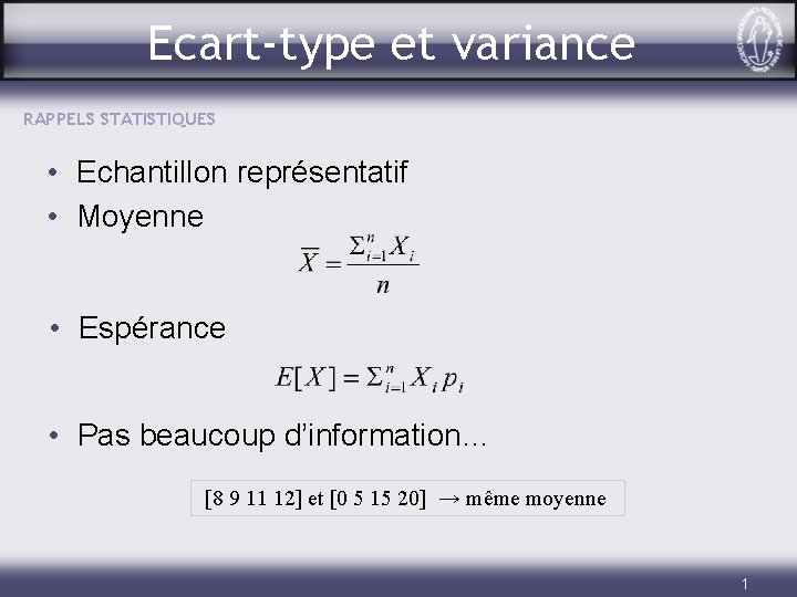 Ecart-type et variance RAPPELS STATISTIQUES • Echantillon représentatif • Moyenne • Espérance • Pas