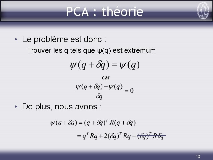 PCA : théorie • Le problème est donc : Trouver les q tels que