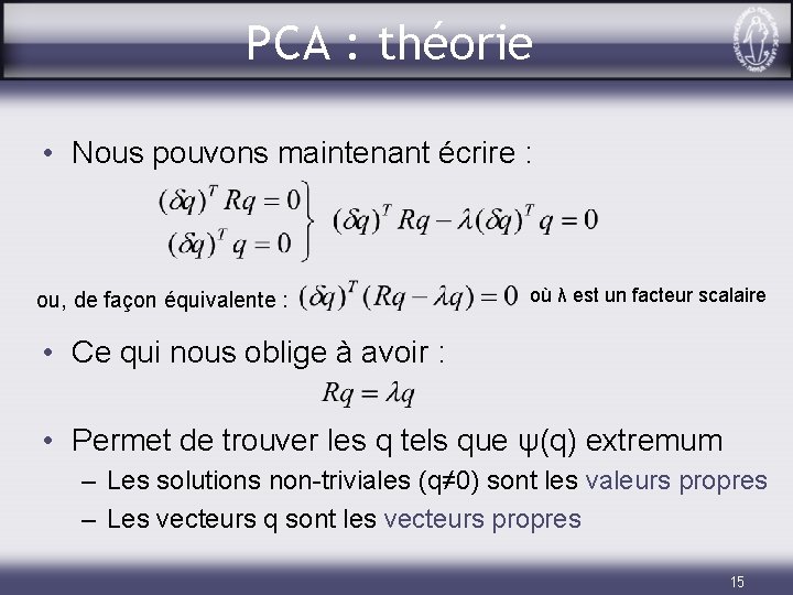 PCA : théorie • Nous pouvons maintenant écrire : ou, de façon équivalente :