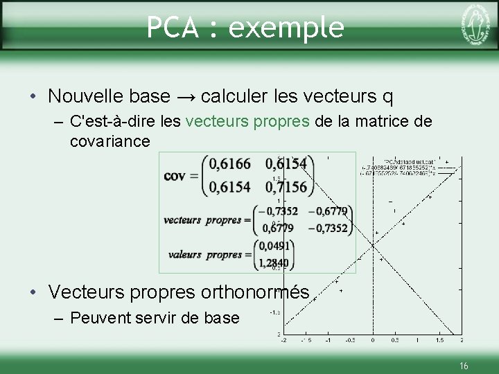 PCA : exemple • Nouvelle base → calculer les vecteurs q – C'est-à-dire les