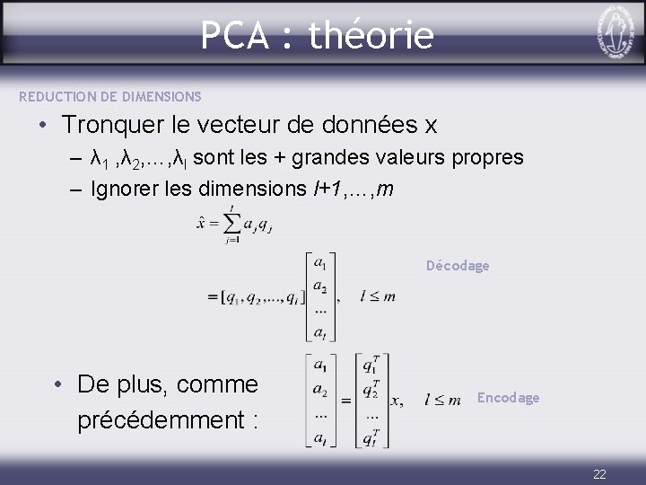 PCA : théorie REDUCTION DE DIMENSIONS • Tronquer le vecteur de données x –