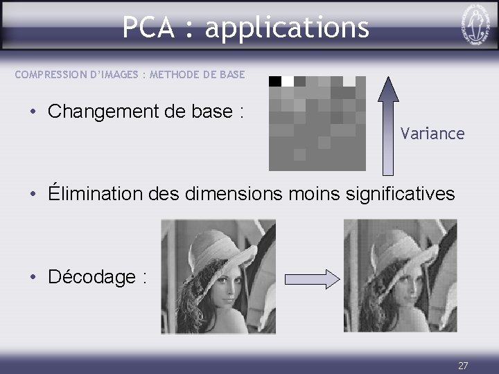 PCA : applications COMPRESSION D’IMAGES : METHODE DE BASE • Changement de base :