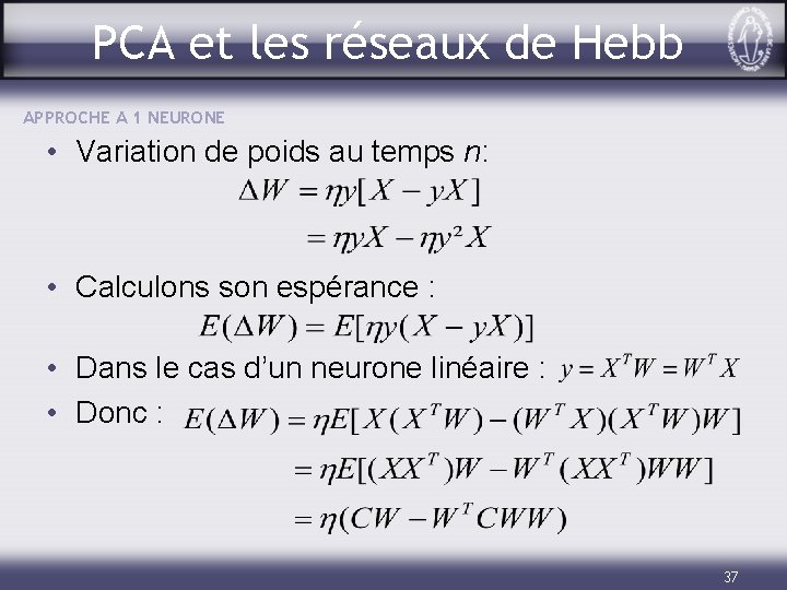 PCA et les réseaux de Hebb APPROCHE A 1 NEURONE • Variation de poids