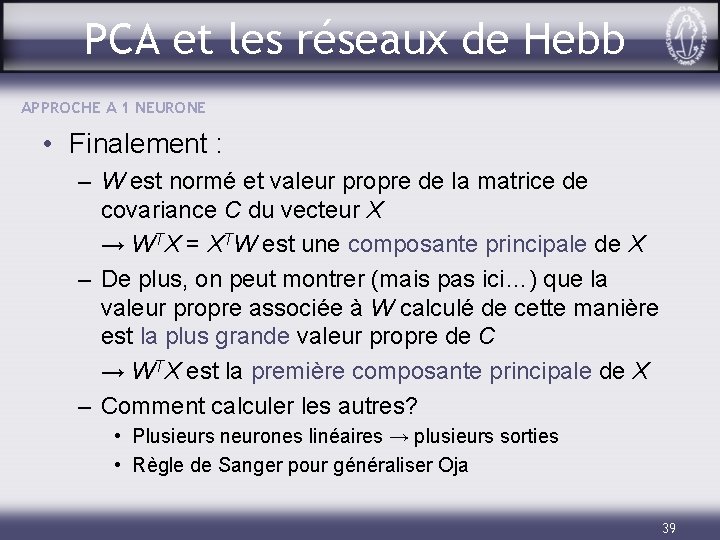 PCA et les réseaux de Hebb APPROCHE A 1 NEURONE • Finalement : –