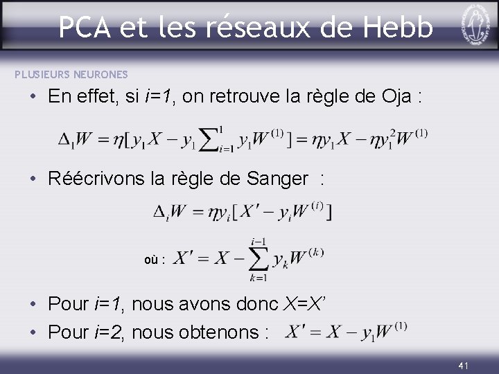 PCA et les réseaux de Hebb PLUSIEURS NEURONES • En effet, si i=1, on