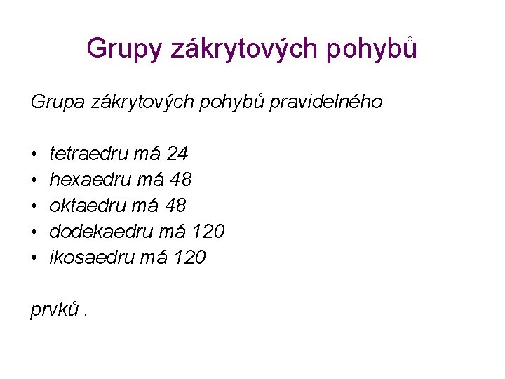 Grupy zákrytových pohybů Grupa zákrytových pohybů pravidelného • • • tetraedru má 24 hexaedru