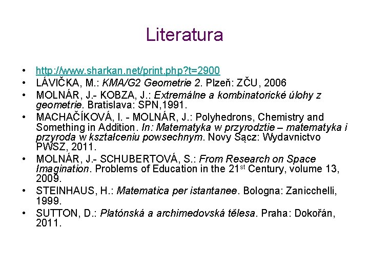 Literatura • http: //www. sharkan. net/print. php? t=2900 • LÁVIČKA, M. : KMA/G 2