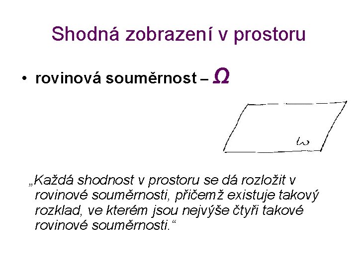 Shodná zobrazení v prostoru • rovinová souměrnost – Ω „Každá shodnost v prostoru se