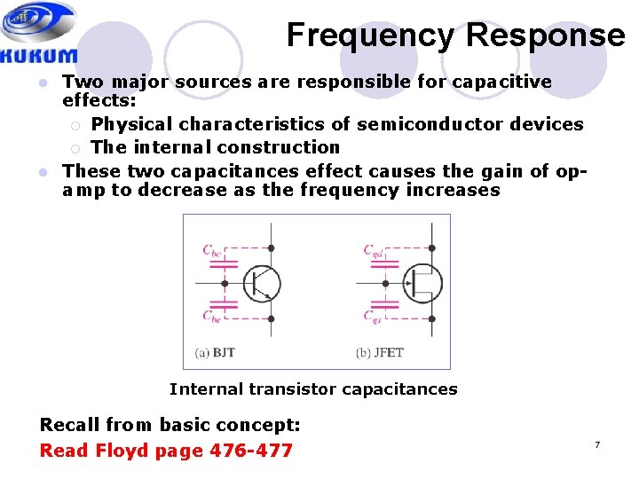 Frequency Response Two major sources are responsible for capacitive effects: ¡ Physical characteristics of
