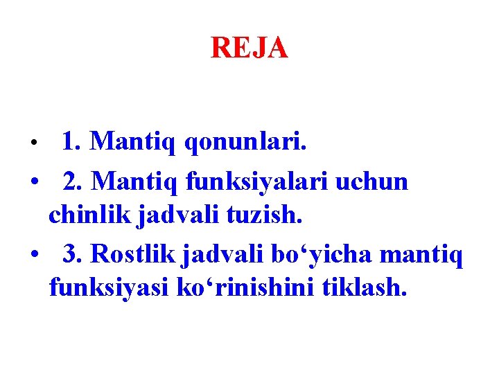 REJA 1. Mantiq qonunlari. • 2. Mantiq funksiyalari uchun chinlik jadvali tuzish. • 3.