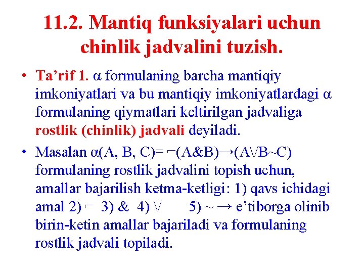 11. 2. Mantiq funksiyalari uchun chinlik jadvalini tuzish. • Ta’rif 1. α formulaning barcha