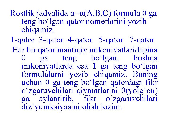 Rostlik jadvalida α=α(A, B, C) formula 0 ga teng bo‘lgan qator nomerlarini yozib chiqamiz.