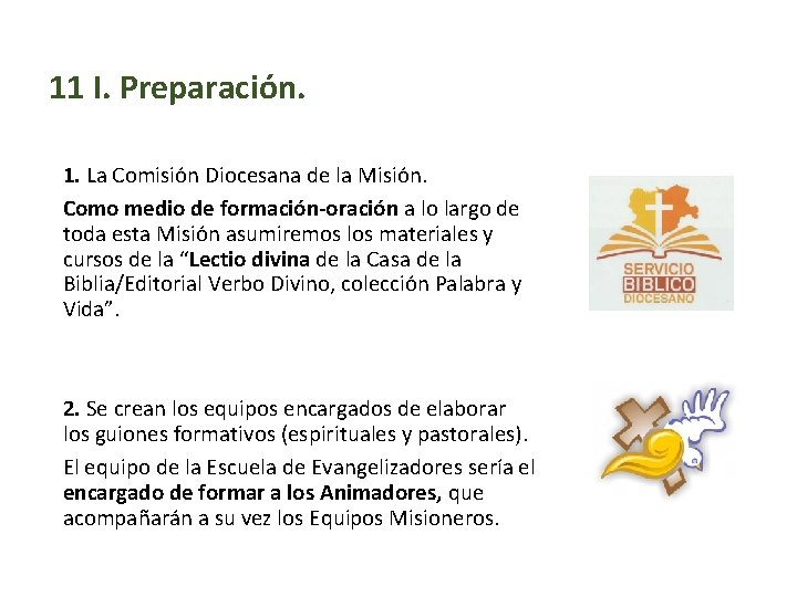 11 I. Preparación. 1. La Comisión Diocesana de la Misión. Como medio de formación-oración