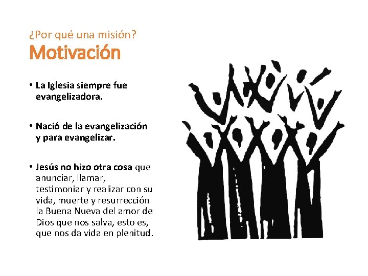 ¿Por qué una misión? Motivación • La Iglesia siempre fue evangelizadora. • Nació de