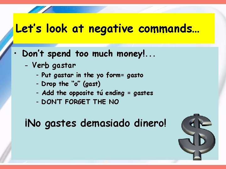 Let’s look at negative commands… • Don’t spend too much money!. . . - Let’s look at negative commands… • Don’t spend too much money!. . . -