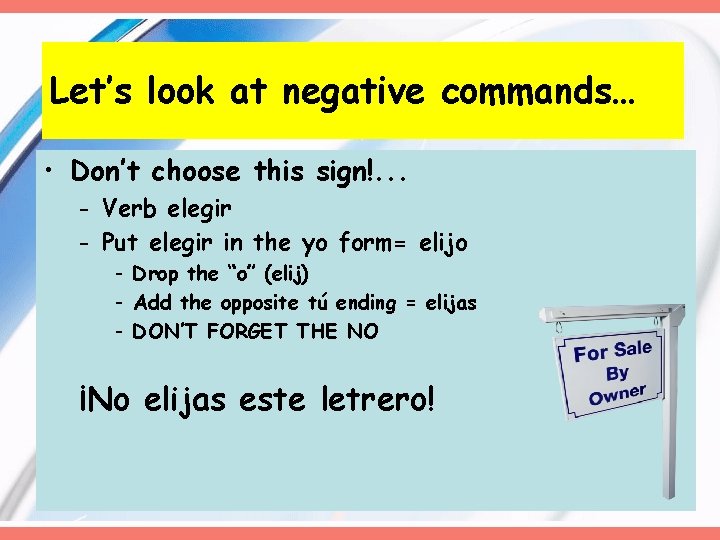 Let’s look at negative commands… • Don’t choose this sign!. . . - Verb Let’s look at negative commands… • Don’t choose this sign!. . . - Verb