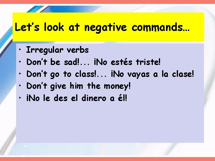 Let’s look at negative commands… • • • Irregular verbs Don’t be sad!. . Let’s look at negative commands… • • • Irregular verbs Don’t be sad!. .