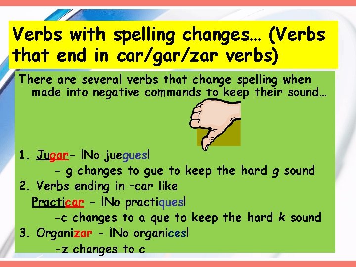 Verbs with spelling changes… (Verbs that end in car/gar/zar verbs) There are several verbs Verbs with spelling changes… (Verbs that end in car/gar/zar verbs) There are several verbs