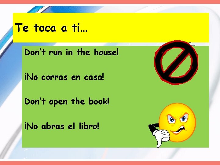 Te toca a ti… Don’t run in the house! ¡No corras en casa! Don’t Te toca a ti… Don’t run in the house! ¡No corras en casa! Don’t
