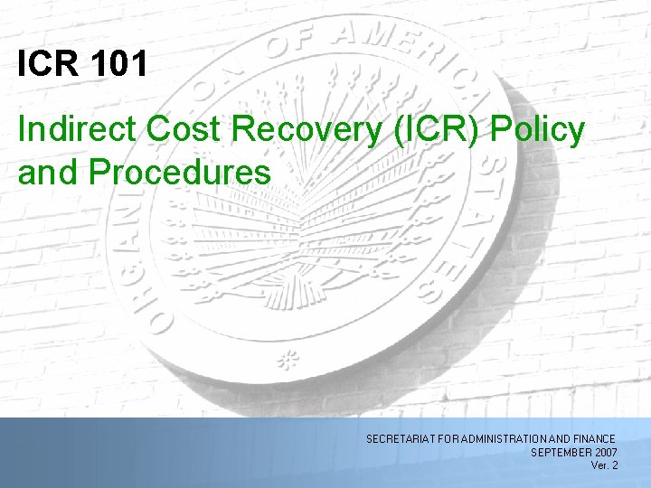 ICR 101 Indirect Cost Recovery (ICR) Policy and Procedures 11/25/2020 SECRETARIAT FOR ADMINISTRATION AND