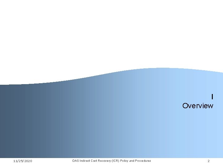 I Overview 11/25/2020 OAS Indirect Cost Recovery (ICR) Policy and Procedures 2 