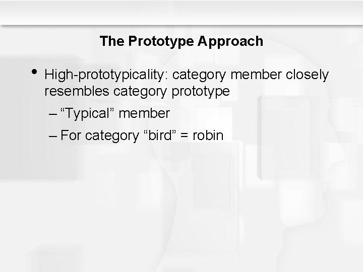 The Prototype Approach • High-prototypicality: category member closely resembles category prototype – “Typical” member The Prototype Approach • High-prototypicality: category member closely resembles category prototype – “Typical” member