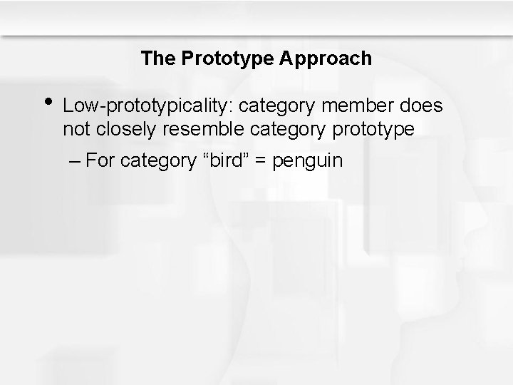 The Prototype Approach • Low-prototypicality: category member does not closely resemble category prototype – The Prototype Approach • Low-prototypicality: category member does not closely resemble category prototype –
