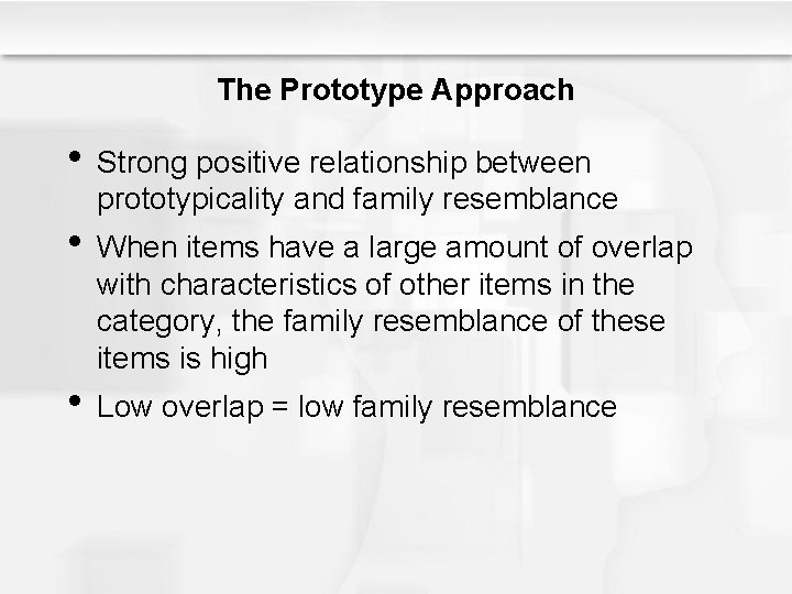 The Prototype Approach • Strong positive relationship between prototypicality and family resemblance • When The Prototype Approach • Strong positive relationship between prototypicality and family resemblance • When