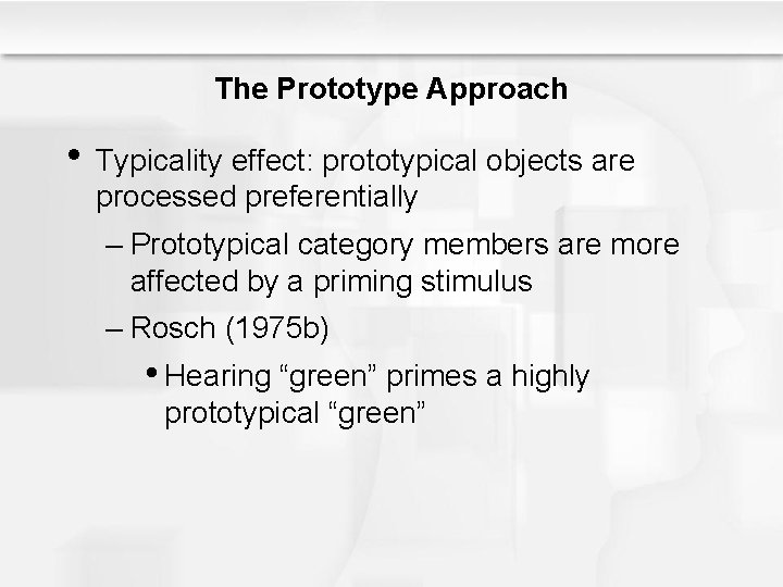 The Prototype Approach • Typicality effect: prototypical objects are processed preferentially – Prototypical category The Prototype Approach • Typicality effect: prototypical objects are processed preferentially – Prototypical category