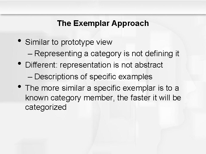 The Exemplar Approach • Similar to prototype view • • – Representing a category The Exemplar Approach • Similar to prototype view • • – Representing a category