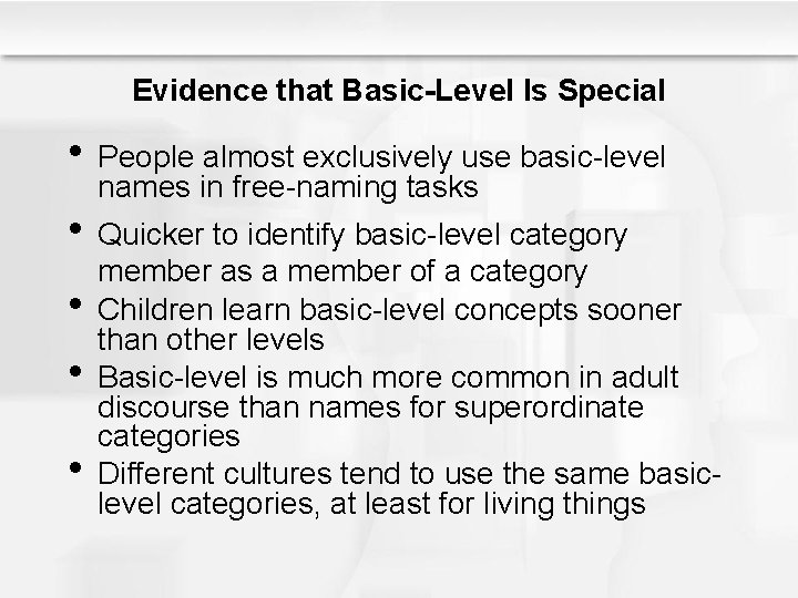 Evidence that Basic-Level Is Special • People almost exclusively use basic-level names in free-naming Evidence that Basic-Level Is Special • People almost exclusively use basic-level names in free-naming