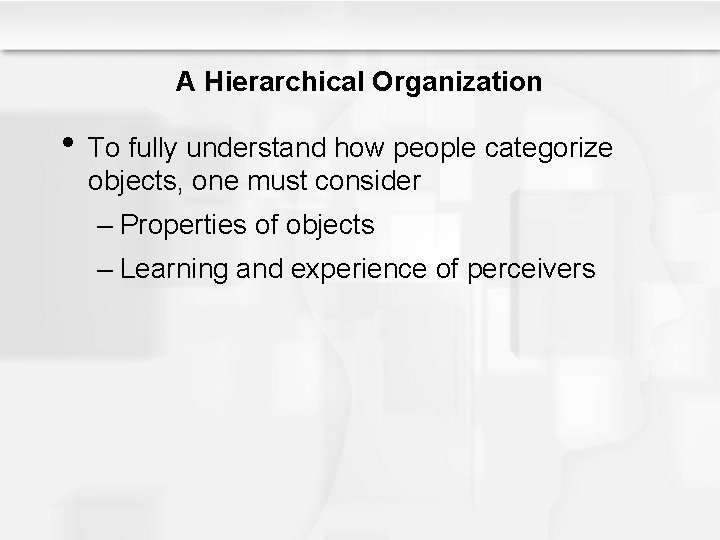 A Hierarchical Organization • To fully understand how people categorize objects, one must consider A Hierarchical Organization • To fully understand how people categorize objects, one must consider