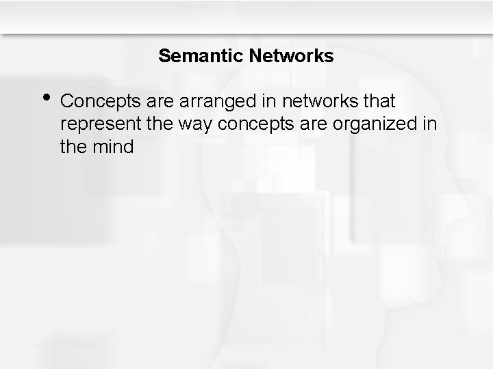 Semantic Networks • Concepts are arranged in networks that represent the way concepts are Semantic Networks • Concepts are arranged in networks that represent the way concepts are