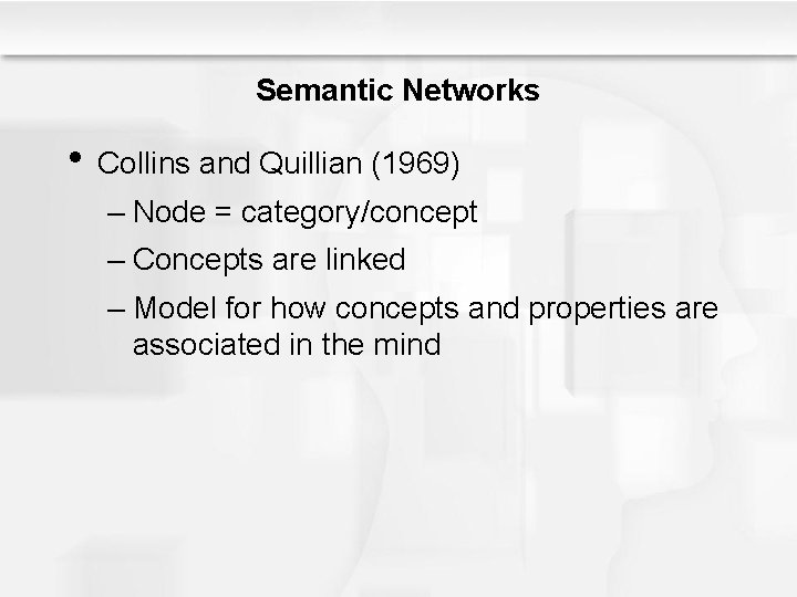 Semantic Networks • Collins and Quillian (1969) – Node = category/concept – Concepts are Semantic Networks • Collins and Quillian (1969) – Node = category/concept – Concepts are