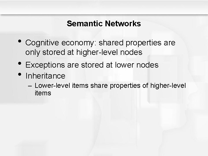 Semantic Networks • Cognitive economy: shared properties are only stored at higher-level nodes • Semantic Networks • Cognitive economy: shared properties are only stored at higher-level nodes •
