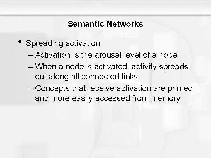 Semantic Networks • Spreading activation – Activation is the arousal level of a node Semantic Networks • Spreading activation – Activation is the arousal level of a node