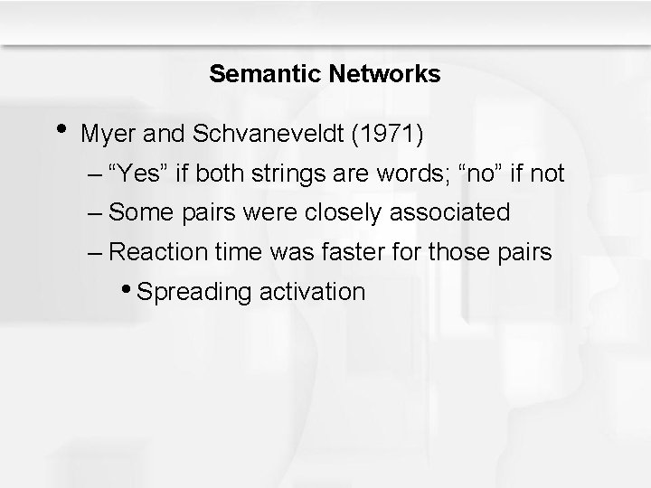 Semantic Networks • Myer and Schvaneveldt (1971) – “Yes” if both strings are words; Semantic Networks • Myer and Schvaneveldt (1971) – “Yes” if both strings are words;