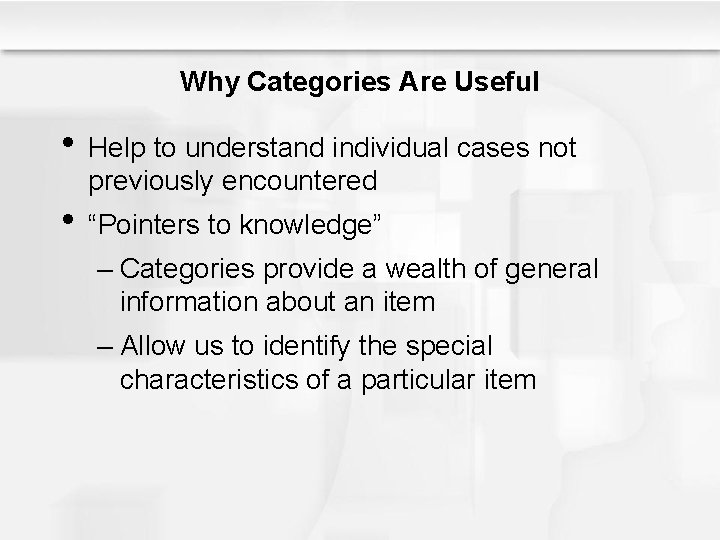 Why Categories Are Useful • Help to understand individual cases not previously encountered • Why Categories Are Useful • Help to understand individual cases not previously encountered •
