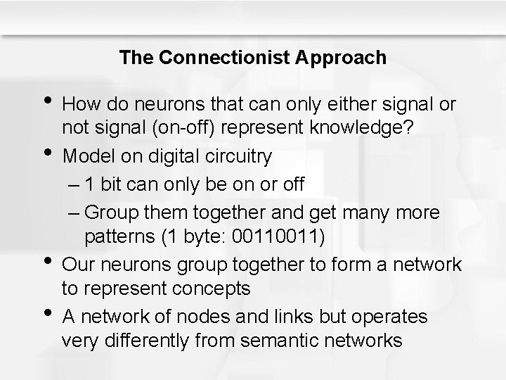 The Connectionist Approach • How do neurons that can only either signal or • The Connectionist Approach • How do neurons that can only either signal or •