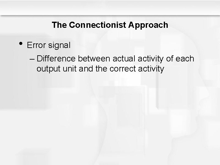 The Connectionist Approach • Error signal – Difference between actual activity of each output The Connectionist Approach • Error signal – Difference between actual activity of each output