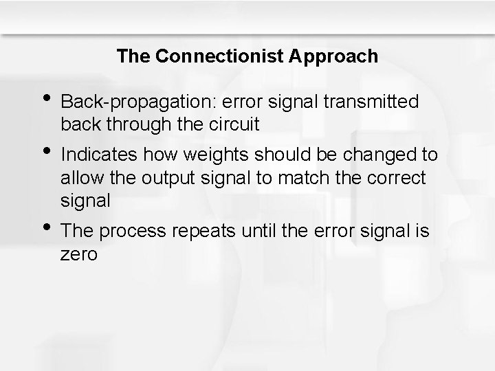 The Connectionist Approach • Back-propagation: error signal transmitted back through the circuit • Indicates The Connectionist Approach • Back-propagation: error signal transmitted back through the circuit • Indicates