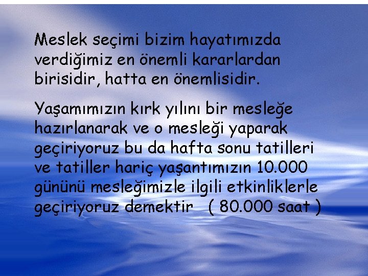 Meslek seçimi bizim hayatımızda verdiğimiz en önemli kararlardan birisidir, hatta en önemlisidir. Yaşamımızın kırk