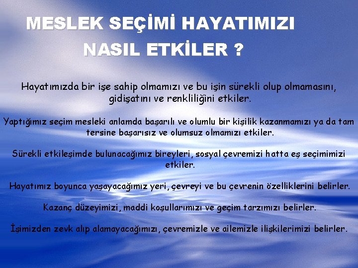 MESLEK SEÇİMİ HAYATIMIZI NASIL ETKİLER ? Hayatımızda bir işe sahip olmamızı ve bu işin