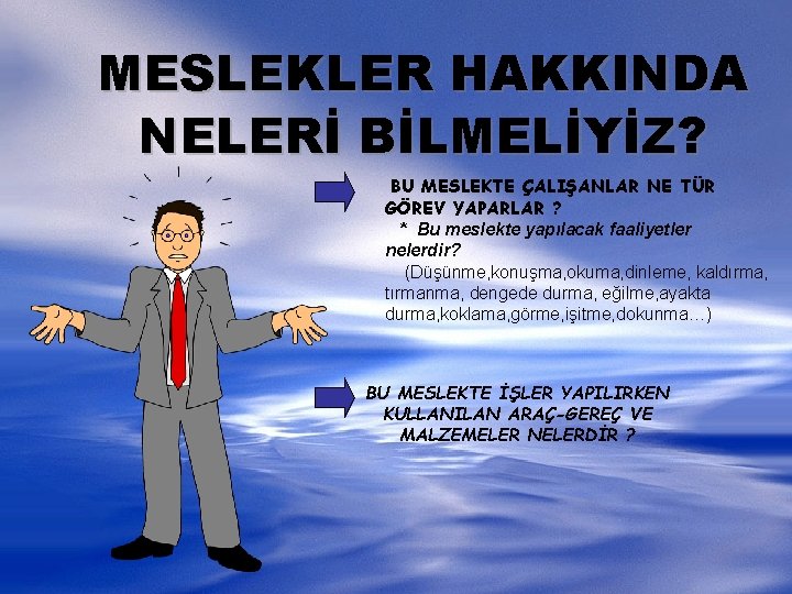 MESLEKLER HAKKINDA NELERİ BİLMELİYİZ? BU MESLEKTE ÇALIŞANLAR NE TÜR GÖREV YAPARLAR ? * Bu